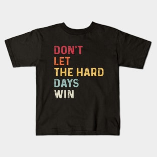 don't let the hard days win Kids T-Shirt